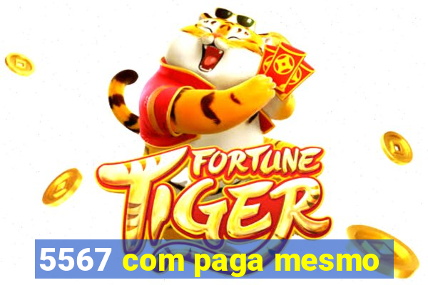 5567 com paga mesmo